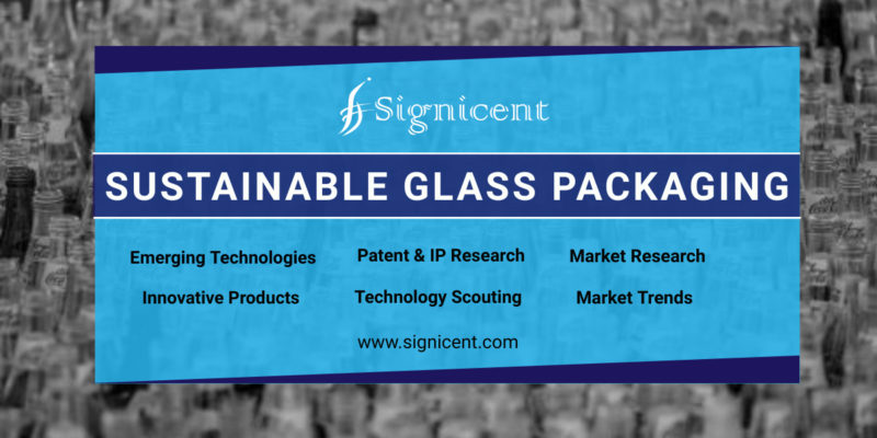 SUSTAINABLE GLASS PACKAGING - Technology & Market Research Report by Signicent