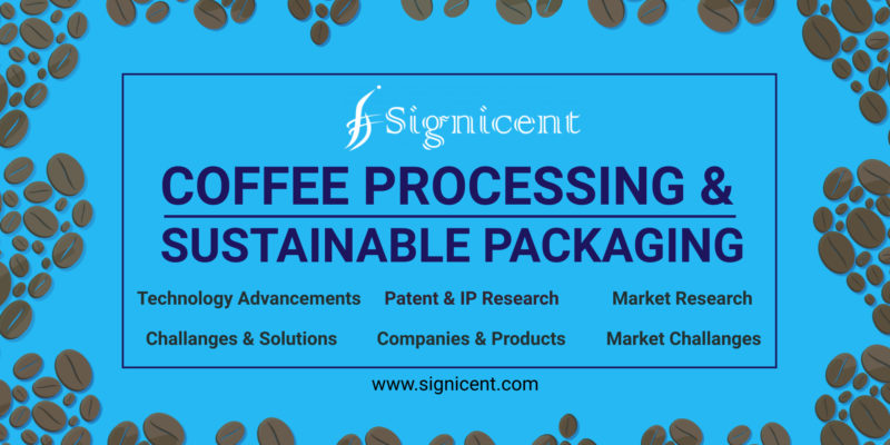 Innovations in Coffee Processing & Sustainable Packaging Global Research & Market Report - Signicent