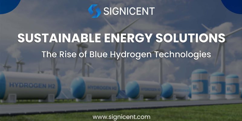 Sustainable Energy Solutions: The Rise of Blue Hydrogen Technologies